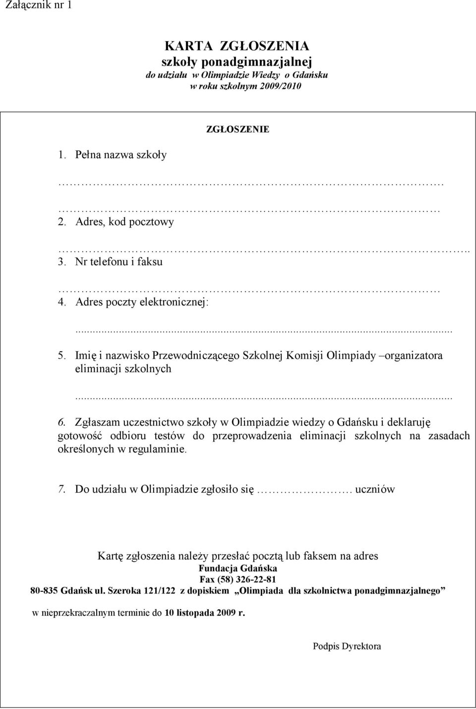 Zgłaszam uczestnictwo szkoły w Olimpiadzie wiedzy o Gdańsku i deklaruję gotowość odbioru testów do przeprowadzenia eliminacji szkolnych na zasadach określonych w regulaminie. 7.