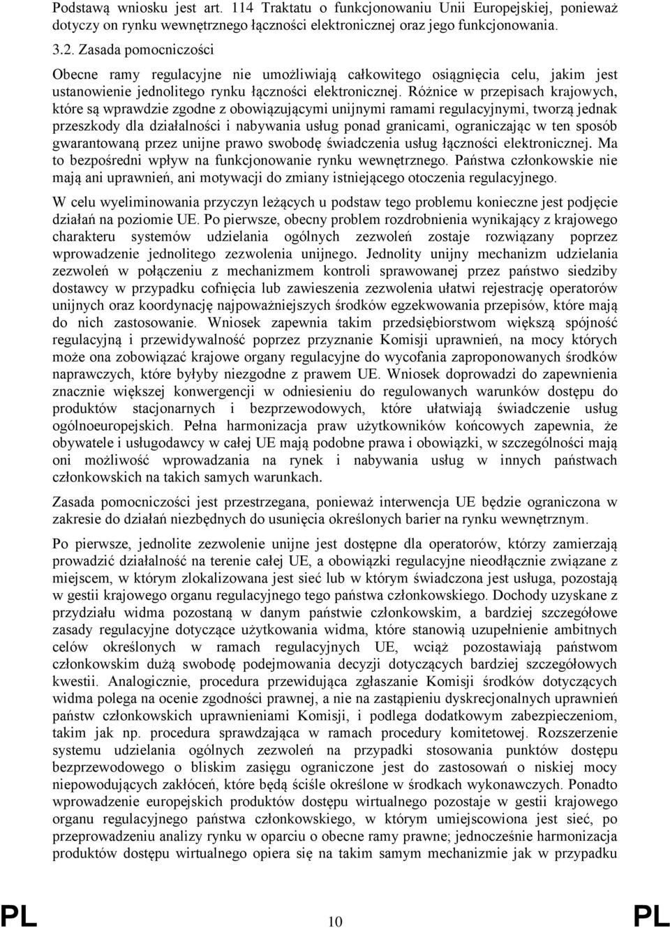 Różnice w przepisach krajowych, które są wprawdzie zgodne z obowiązującymi unijnymi ramami regulacyjnymi, tworzą jednak przeszkody dla działalności i nabywania usług ponad granicami, ograniczając w