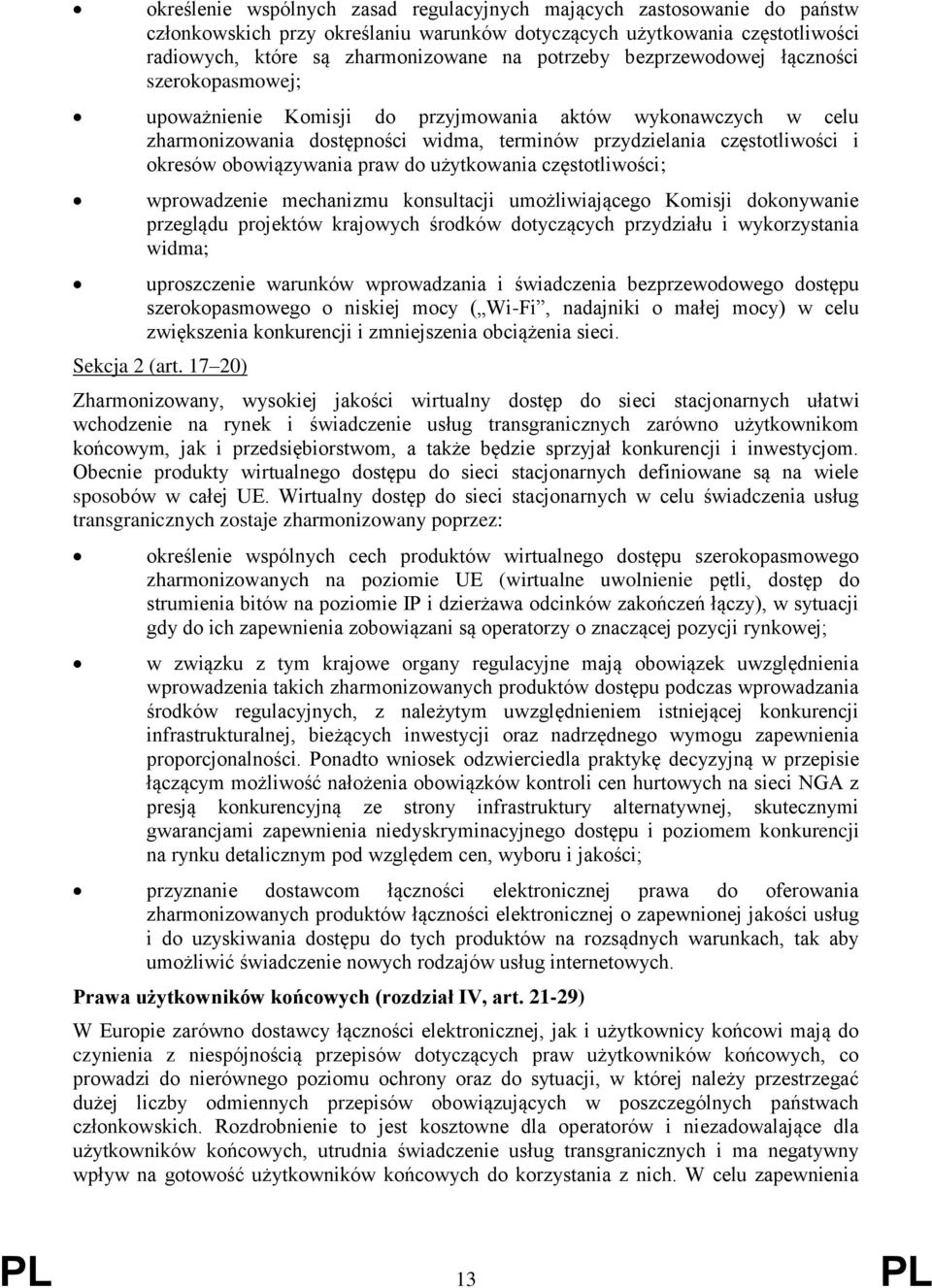 obowiązywania praw do użytkowania częstotliwości; wprowadzenie mechanizmu konsultacji umożliwiającego Komisji dokonywanie przeglądu projektów krajowych środków dotyczących przydziału i wykorzystania