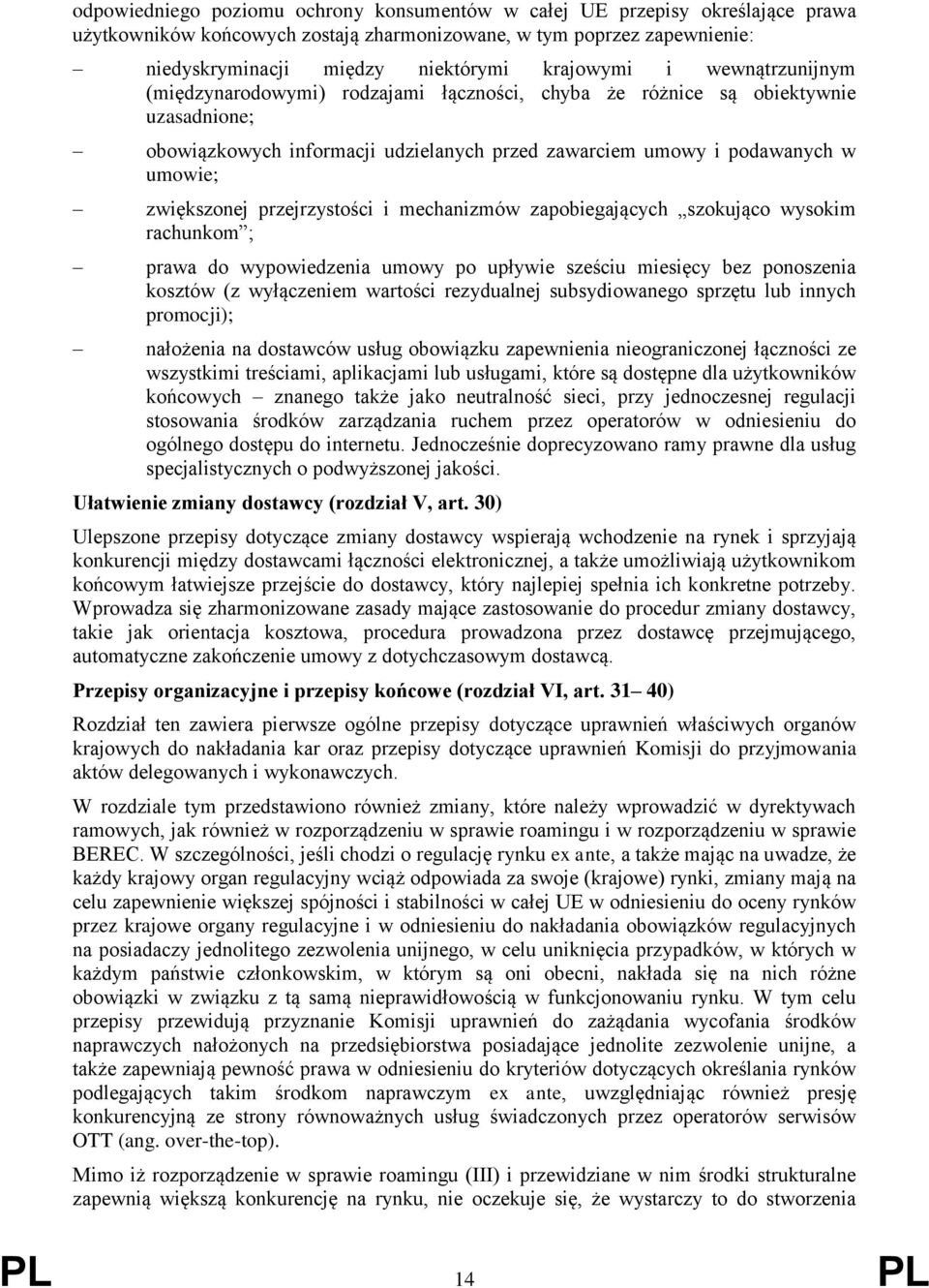 przejrzystości i mechanizmów zapobiegających szokująco wysokim rachunkom ; prawa do wypowiedzenia umowy po upływie sześciu miesięcy bez ponoszenia kosztów (z wyłączeniem wartości rezydualnej