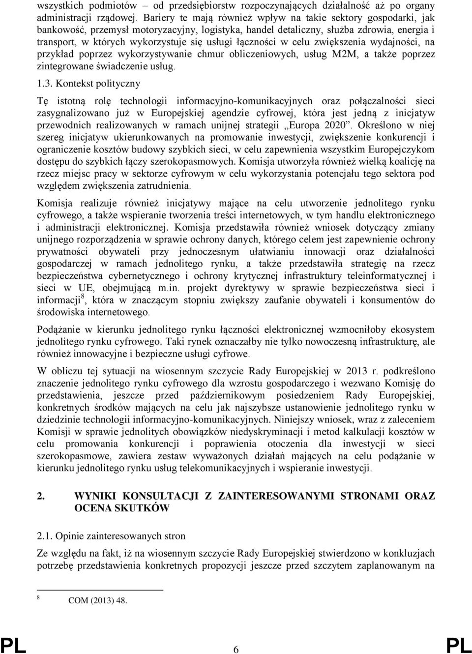 łączności w celu zwiększenia wydajności, na przykład poprzez wykorzystywanie chmur obliczeniowych, usług M2M, a także poprzez zintegrowane świadczenie usług. 1.3.