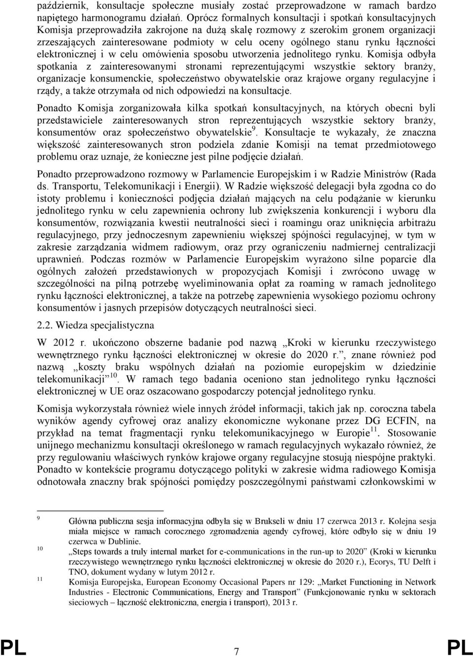 ogólnego stanu rynku łączności elektronicznej i w celu omówienia sposobu utworzenia jednolitego rynku.