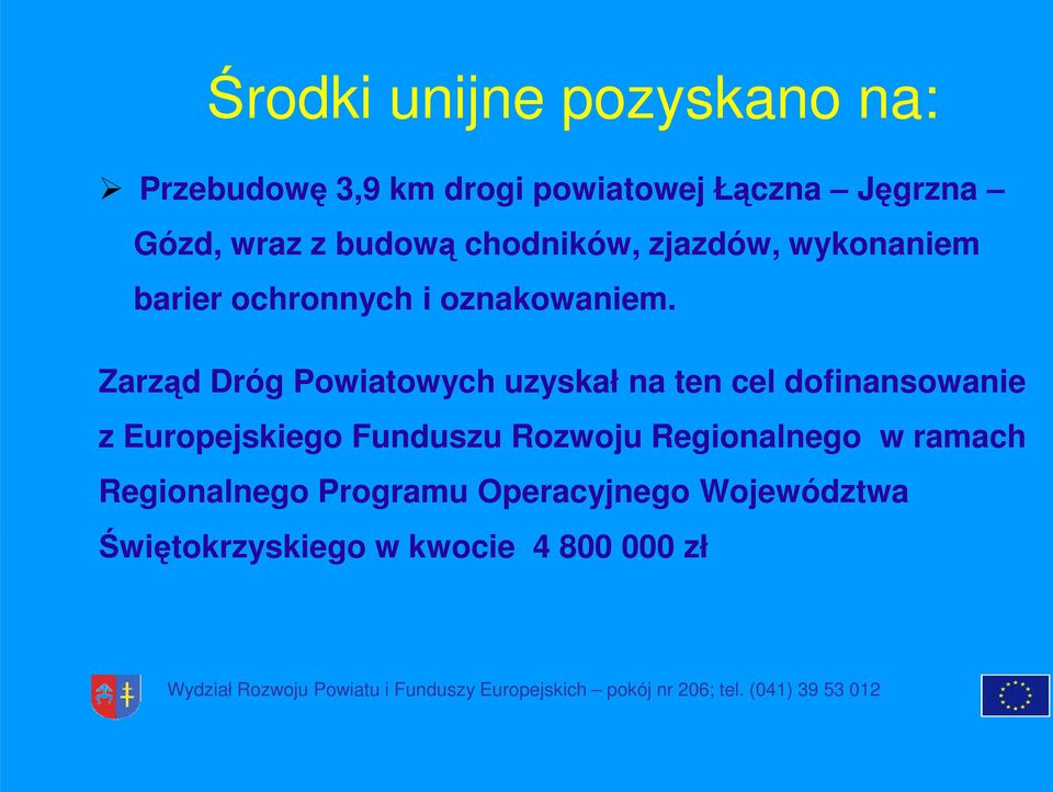 Zarząd Dróg Powiatowych uzyskał na ten cel dofinansowanie z Europejskiego Funduszu Rozwoju