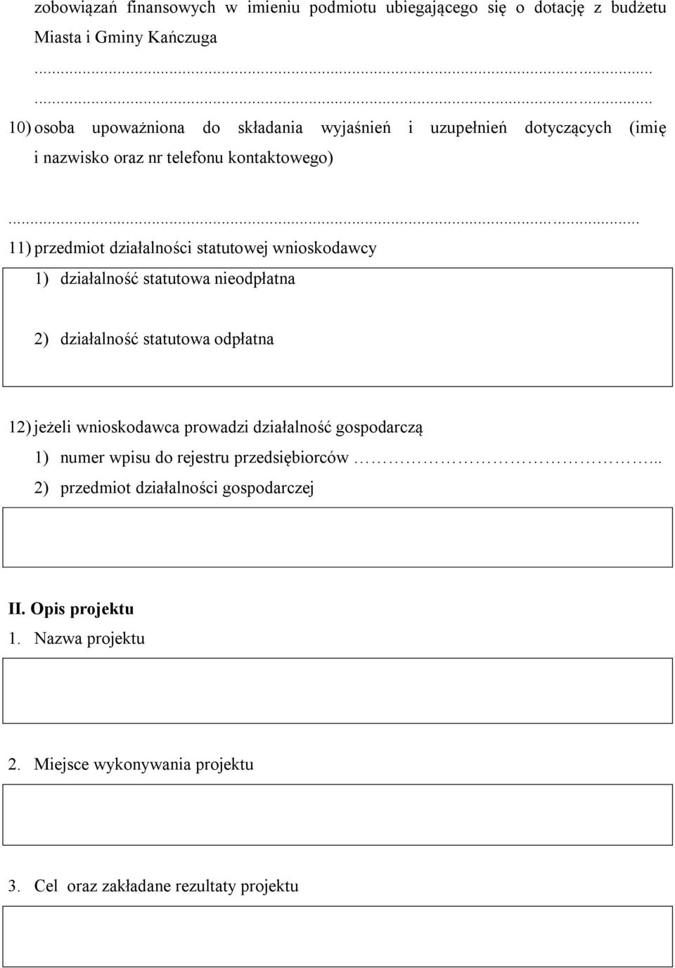 .. 11) przedmiot działalności statutowej wnioskodawcy 1) działalność statutowa nieodpłatna 2) działalność statutowa odpłatna 12) jeżeli wnioskodawca