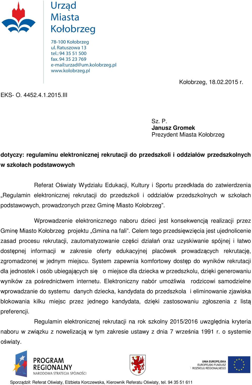 Sportu przedkłada do zatwierdzenia Regulamin elektronicznej rekrutacji do przedszkoli i oddziałów przedszkolnych w szkołach podstawowych, prowadzonych przez Gminę Miasto Kołobrzeg.