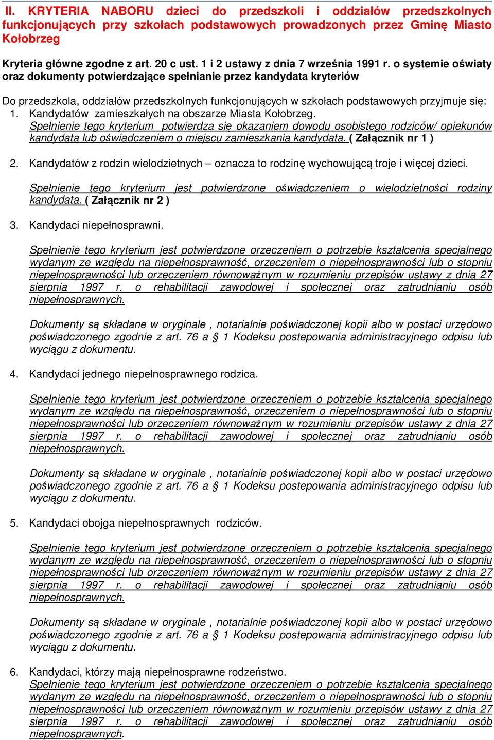 o systemie oświaty oraz dokumenty potwierdzające spełnianie przez kandydata kryteriów Do przedszkola, oddziałów przedszkolnych funkcjonujących w szkołach podstawowych przyjmuje się: 1.