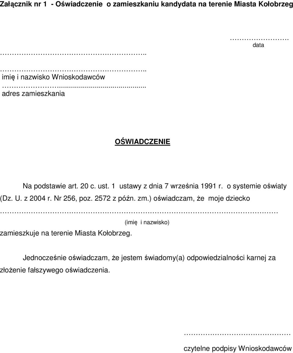 z 2004 r. Nr 256, poz. 2572 z późn. zm.) oświadczam, że moje dziecko zamieszkuje na terenie Miasta Kołobrzeg.