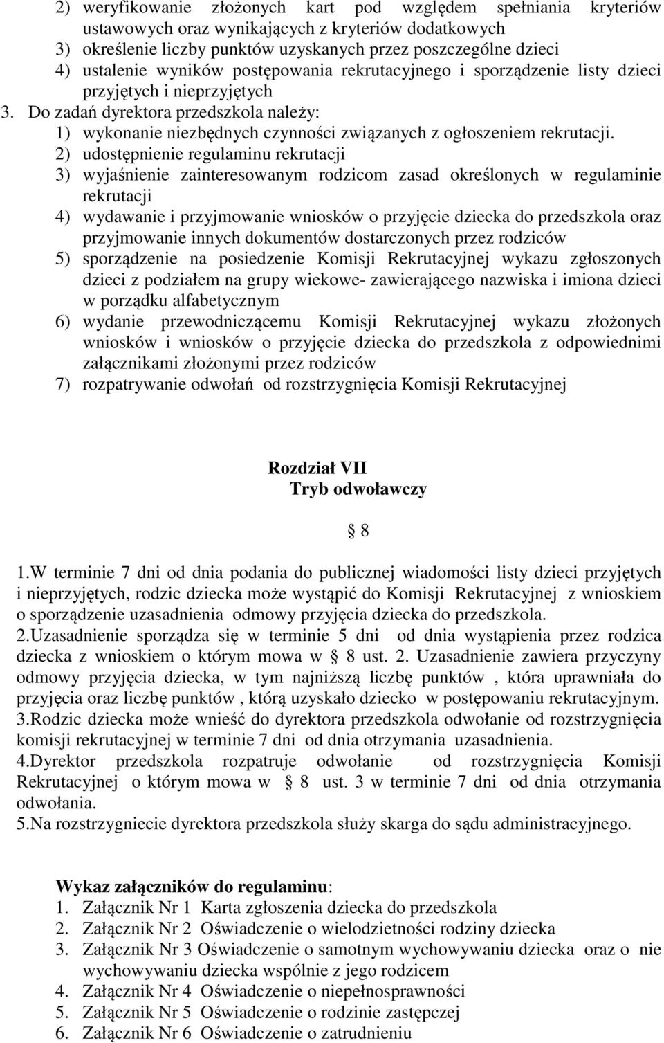 Do zadań dyrektora przedszkola należy: 1) wykonanie niezbędnych czynności związanych z ogłoszeniem rekrutacji.