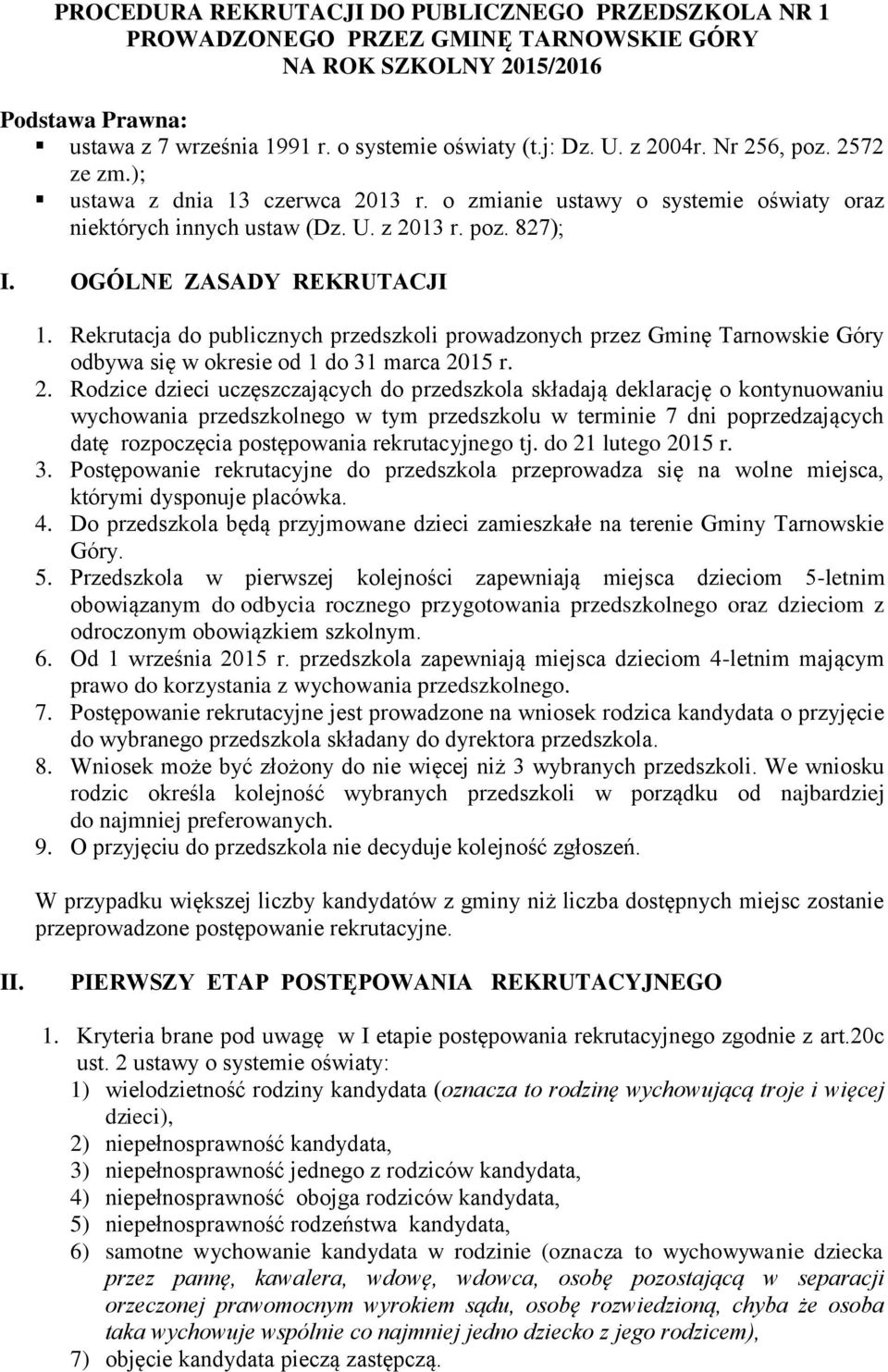 Rekrutacja do publicznych przedszkoli prowadzonych przez Gminę Tarnowskie Góry odbywa się w okresie od 1 do 31 marca 20