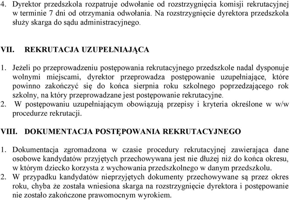 Jeżeli po przeprowadzeniu postępowania rekrutacyjnego przedszkole nadal dysponuje wolnymi miejscami, dyrektor przeprowadza postępowanie uzupełniające, które powinno zakończyć się do końca sierpnia