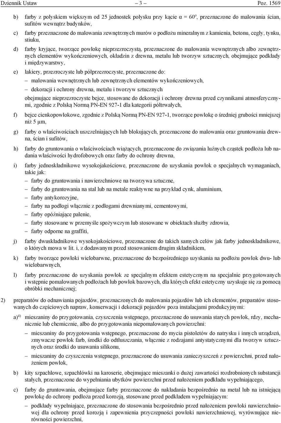 podłożu mineralnym z kamienia, betonu, cegły, tynku, stiuku, d) farby kryjące, tworzące powłokę nieprzezroczystą, przeznaczone do malowania wewnętrznych albo zewnętrznych elementów wykończeniowych,