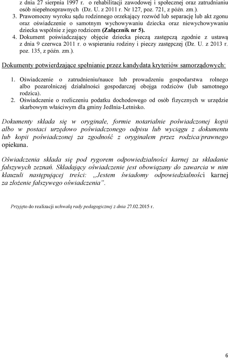 Dkument pświadczający bjęcie dziecka pieczą zastępczą zgdnie z ustawą z dnia 9 czerwca 2011 r. wspieraniu rdziny i pieczy zastępczej (Dz. U. z 2013 r. pz. 135, z późn. zm.).