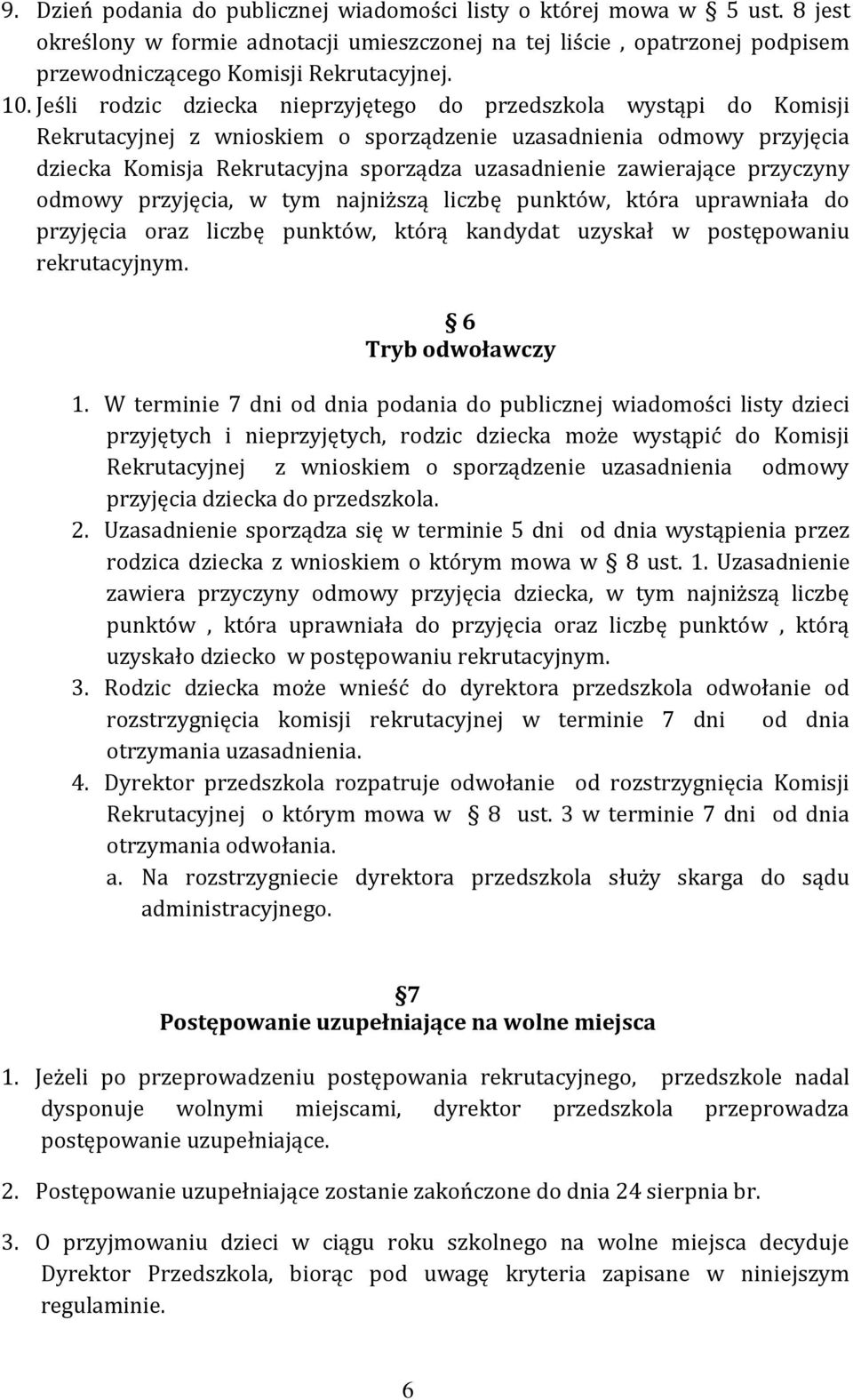 zawierające przyczyny odmowy przyjęcia, w tym najniższą liczbę punktów, która uprawniała do przyjęcia oraz liczbę punktów, którą kandydat uzyskał w postępowaniu rekrutacyjnym. 6 Tryb odwoławczy 1.