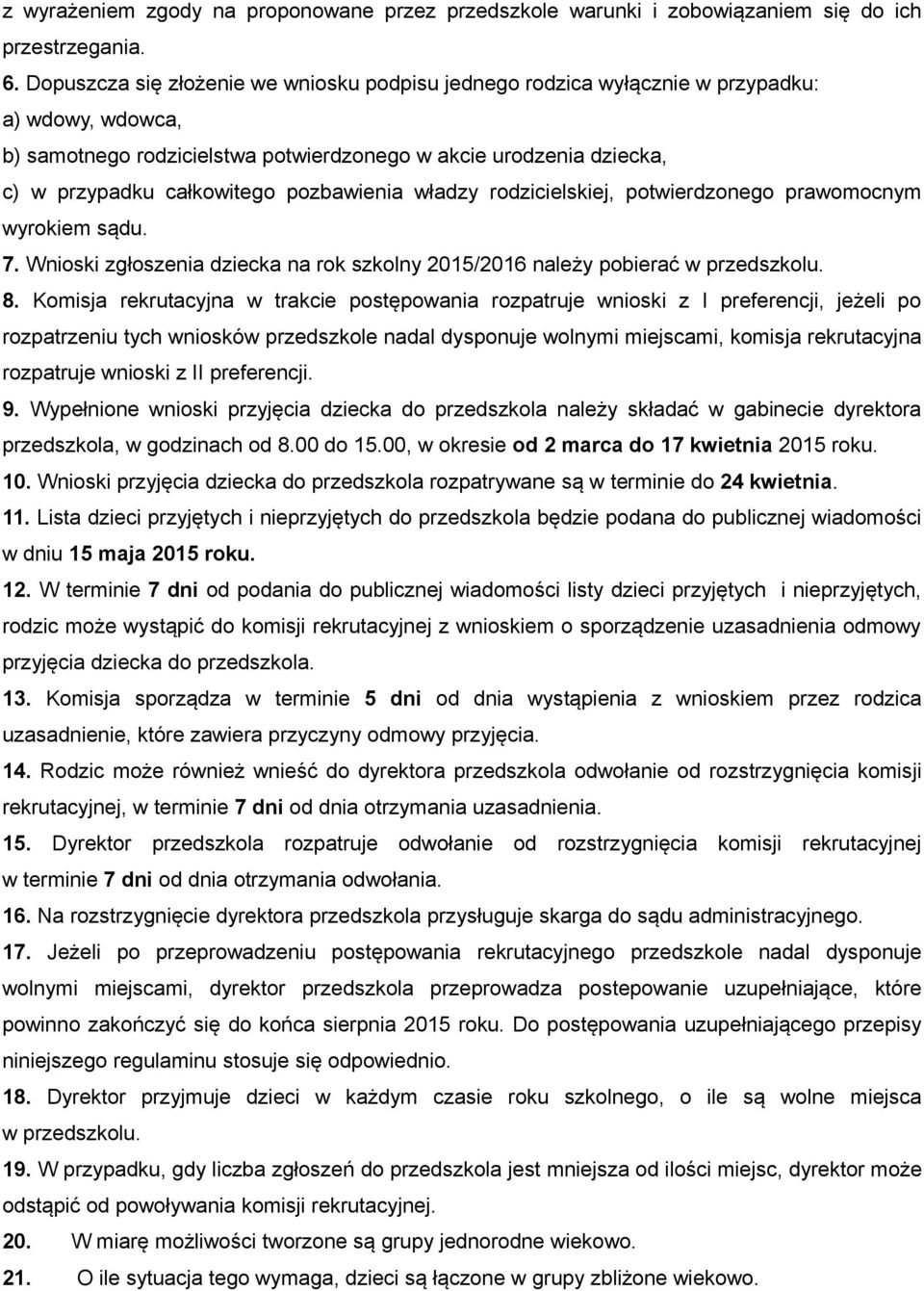 pozbawienia władzy rodzicielskiej, potwierdzonego prawomocnym wyrokiem sądu. 7. Wnioski zgłoszenia dziecka na rok szkolny 2015/2016 należy pobierać w przedszkolu. 8.