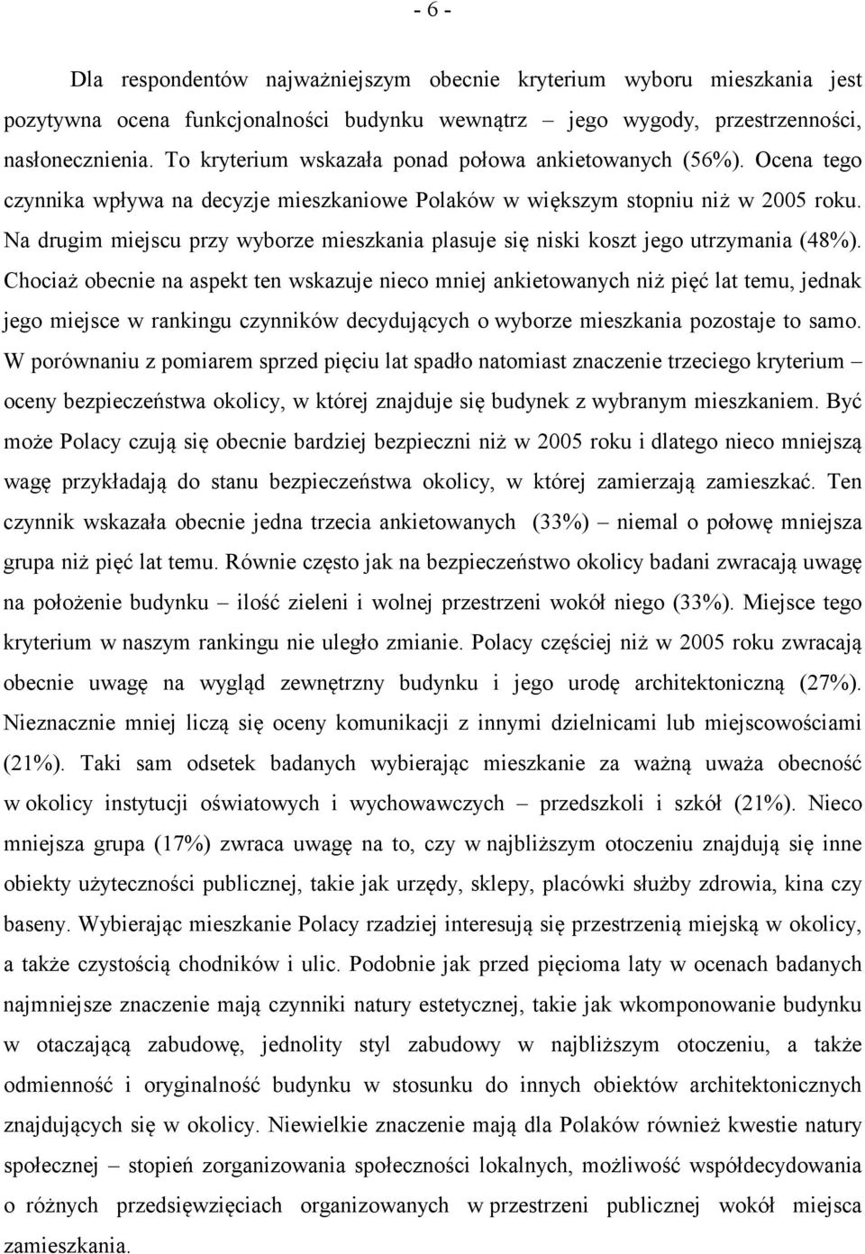 Na drugim miejscu przy wyborze mieszkania plasuje się niski koszt jego utrzymania (48%).