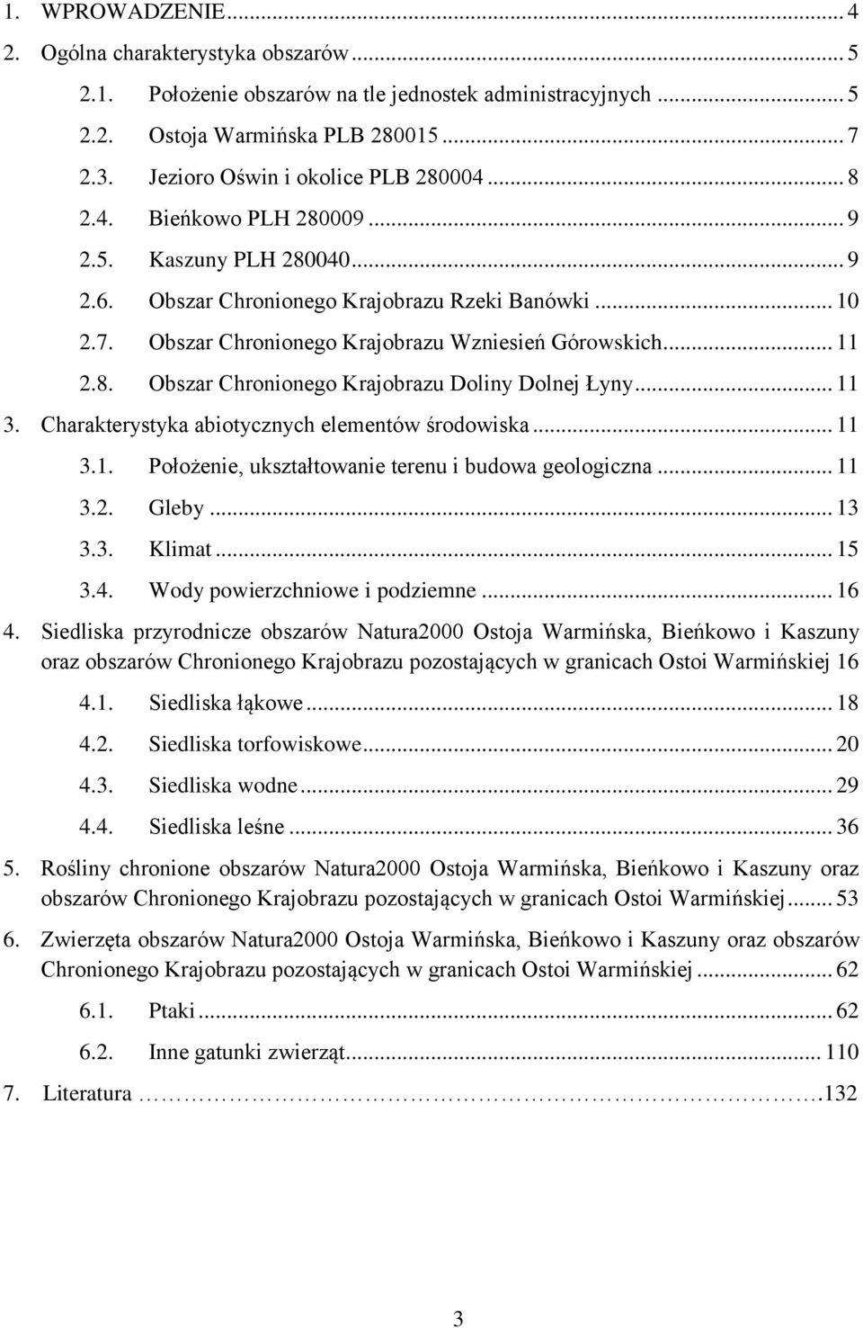 Obszar Chronionego Krajobrazu Wzniesień Górowskich... 11 2.8. Obszar Chronionego Krajobrazu Doliny Dolnej Łyny... 11 3. Charakterystyka abiotycznych elementów środowiska... 11 3.1. Położenie, ukształtowanie terenu i budowa geologiczna.