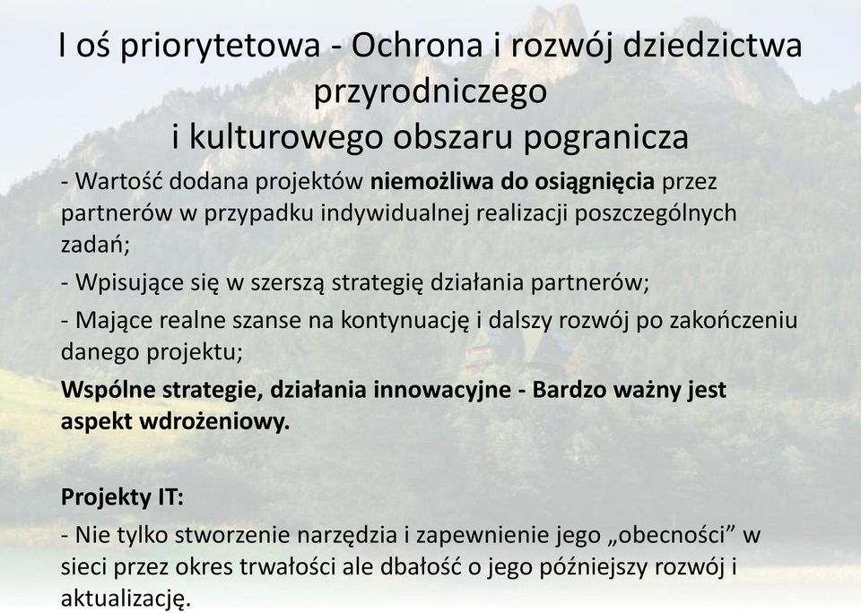 szanse na kontynuację i dalszy rozwój po zakończeniu danego projektu; Wspólne strategie, działania innowacyjne - Bardzo ważny jest aspekt wdrożeniowy.