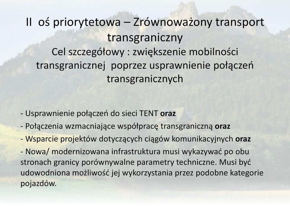 transgraniczną oraz - Wsparcie projektów dotyczących ciągów komunikacyjnych oraz - Nowa/ modernizowana infrastruktura musi