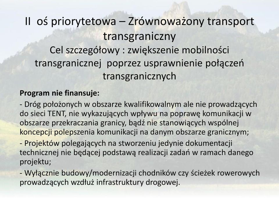 granicy, bądź nie stanowiących wspólnej koncepcji polepszenia komunikacji na danym obszarze granicznym; - Projektów polegających na stworzeniu jedynie dokumentacji