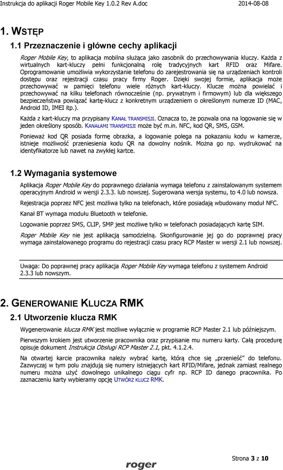 Oprogramowanie umożliwia wykorzystanie telefonu do zarejestrowania się na urządzeniach kontroli dostępu oraz rejestracji czasu pracy firmy Roger.