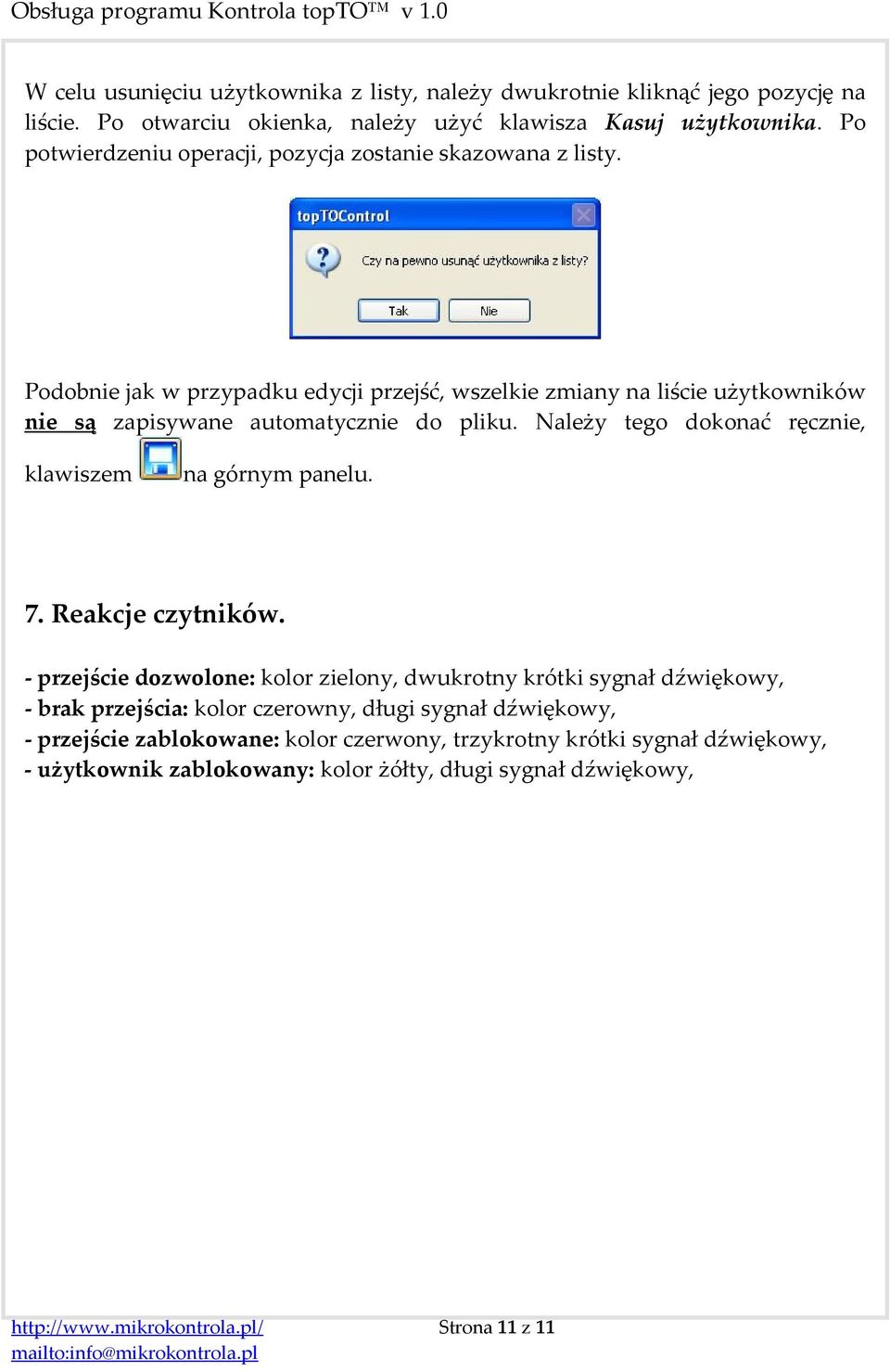 Podobnie jak w przypadku edycji przejść, wszelkie zmiany na liście użytkowników nie są zapisywane automatycznie do pliku. Należy tego dokonać ręcznie, klawiszem na górnym panelu. 7.