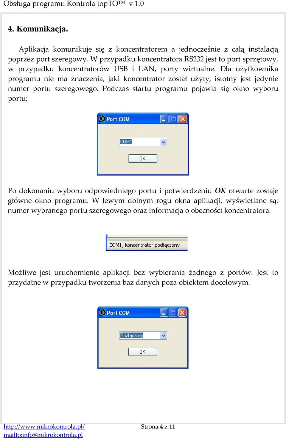 Dla użytkownika programu nie ma znaczenia, jaki koncentrator został użyty, istotny jest jedynie numer portu szeregowego.