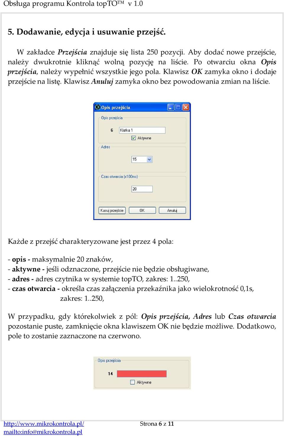 Każde z przejść charakteryzowane jest przez 4 pola: - opis - maksymalnie 20 znaków, - aktywne - jeśli odznaczone, przejście nie będzie obsługiwane, - adres - adres czytnika w systemie topto, zakres: