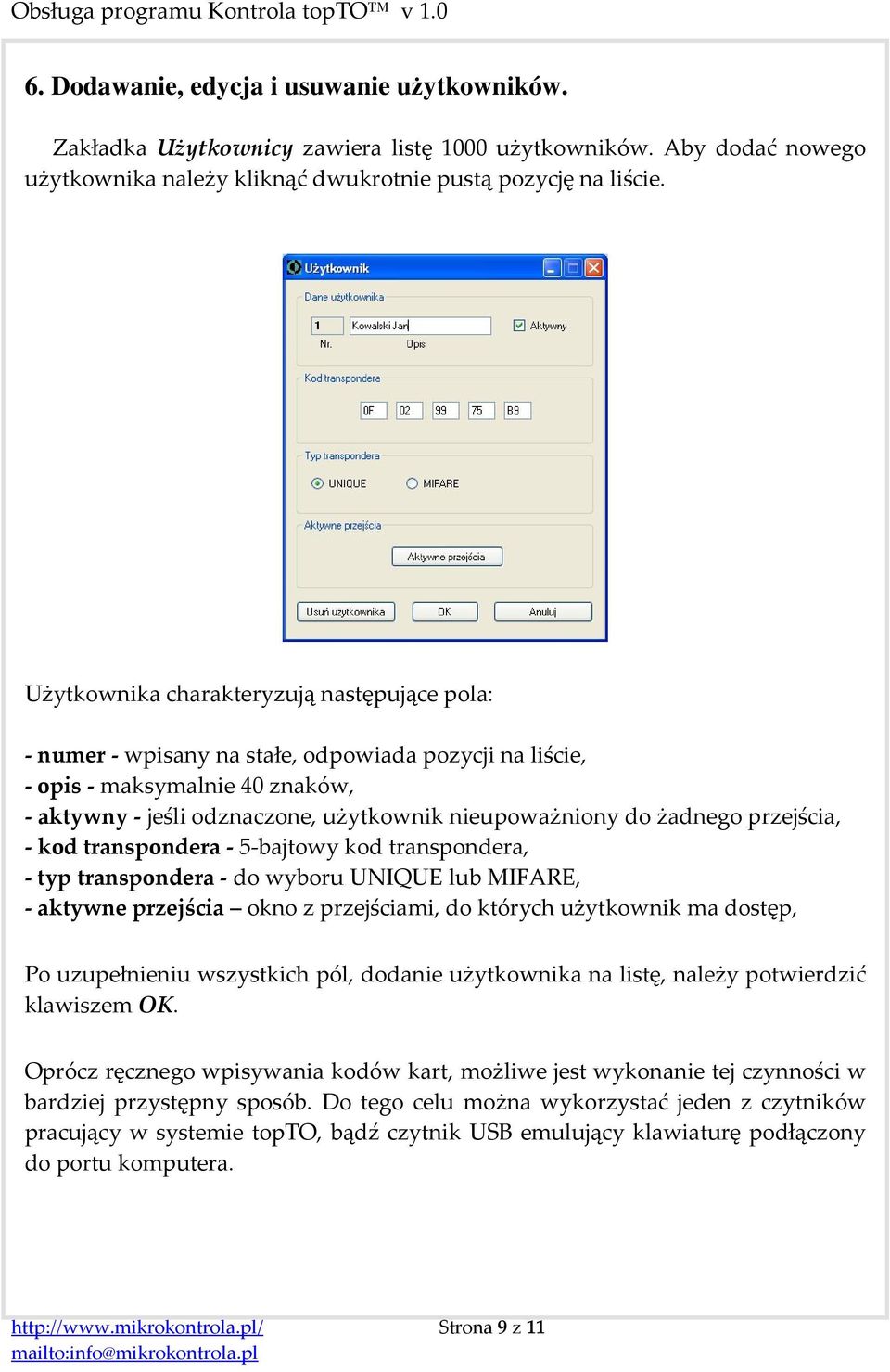 żadnego przejścia, - kod transpondera - 5-bajtowy kod transpondera, - typ transpondera - do wyboru UNIQUE lub MIFARE, - aktywne przejścia okno z przejściami, do których użytkownik ma dostęp, Po