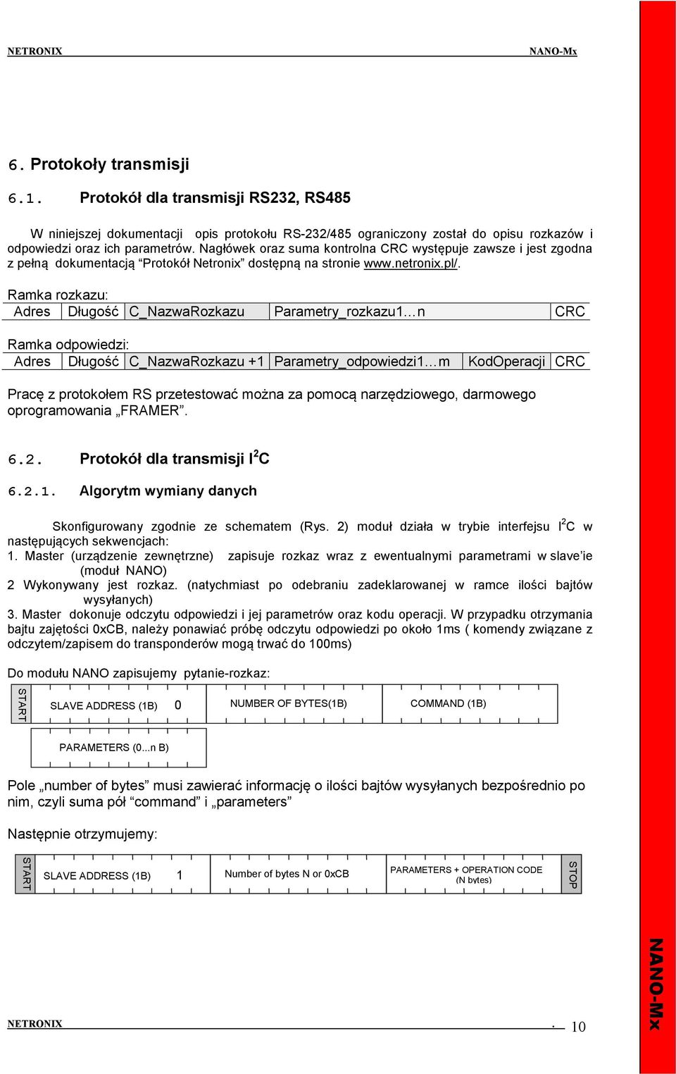 Adres Długość C_NazwaRozkazu Parametry_rozkazu1 n CRC Adres Długość C_NazwaRozkazu +1 Parametry_odpowiedzi1 m Pracę z protokołem RS przetestować można za pomocą narzędziowego, darmowego