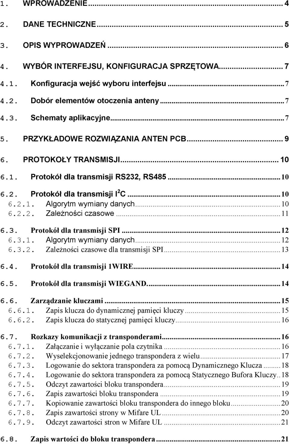 ..10 6.2.2. Zależności czasowe...11 6.3. Protokół dla transmisji SPI...12 6.3.1. Algorytm wymiany danych...12 6.3.2. Zależności czasowe dla transmisji SPI...13 6.4. Protokół dla transmisji 1WIRE...14 6.