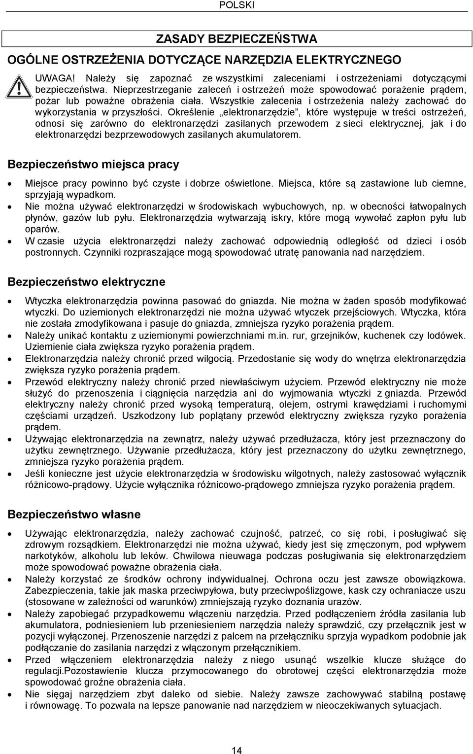 Określenie elektronarzędzie, które występuje w treści ostrzeżeń, odnosi się zarówno do elektronarzędzi zasilanych przewodem z sieci elektrycznej, jak i do elektronarzędzi bezprzewodowych zasilanych