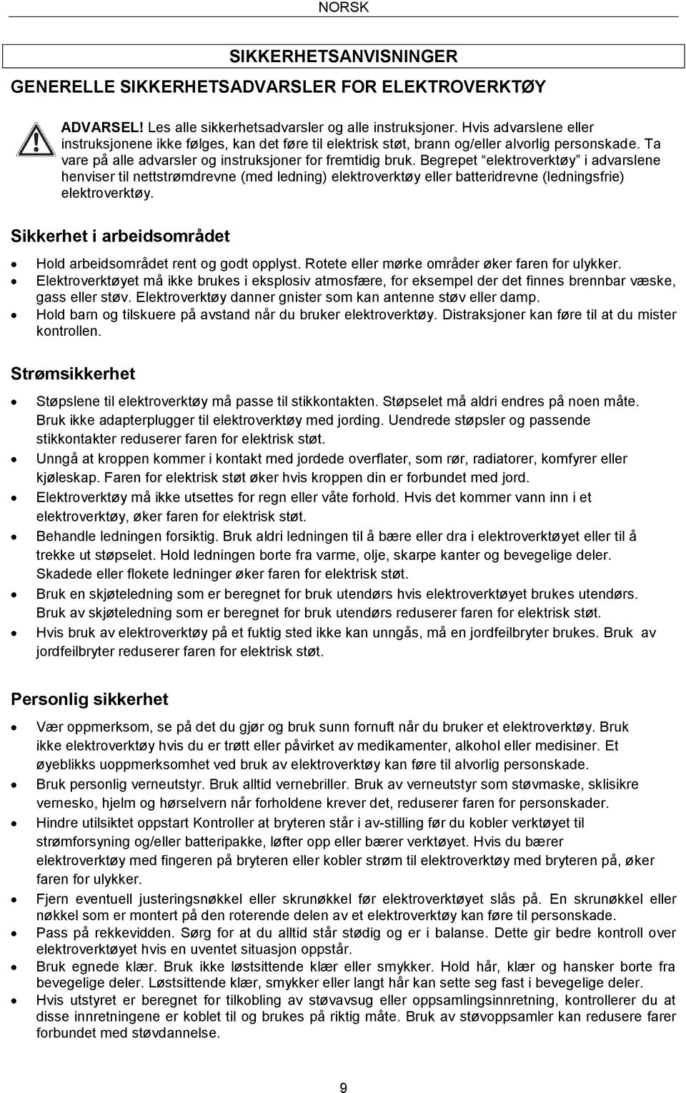 Begrepet elektroverktøy i advarslene henviser til nettstrømdrevne (med ledning) elektroverktøy eller batteridrevne (ledningsfrie) elektroverktøy.