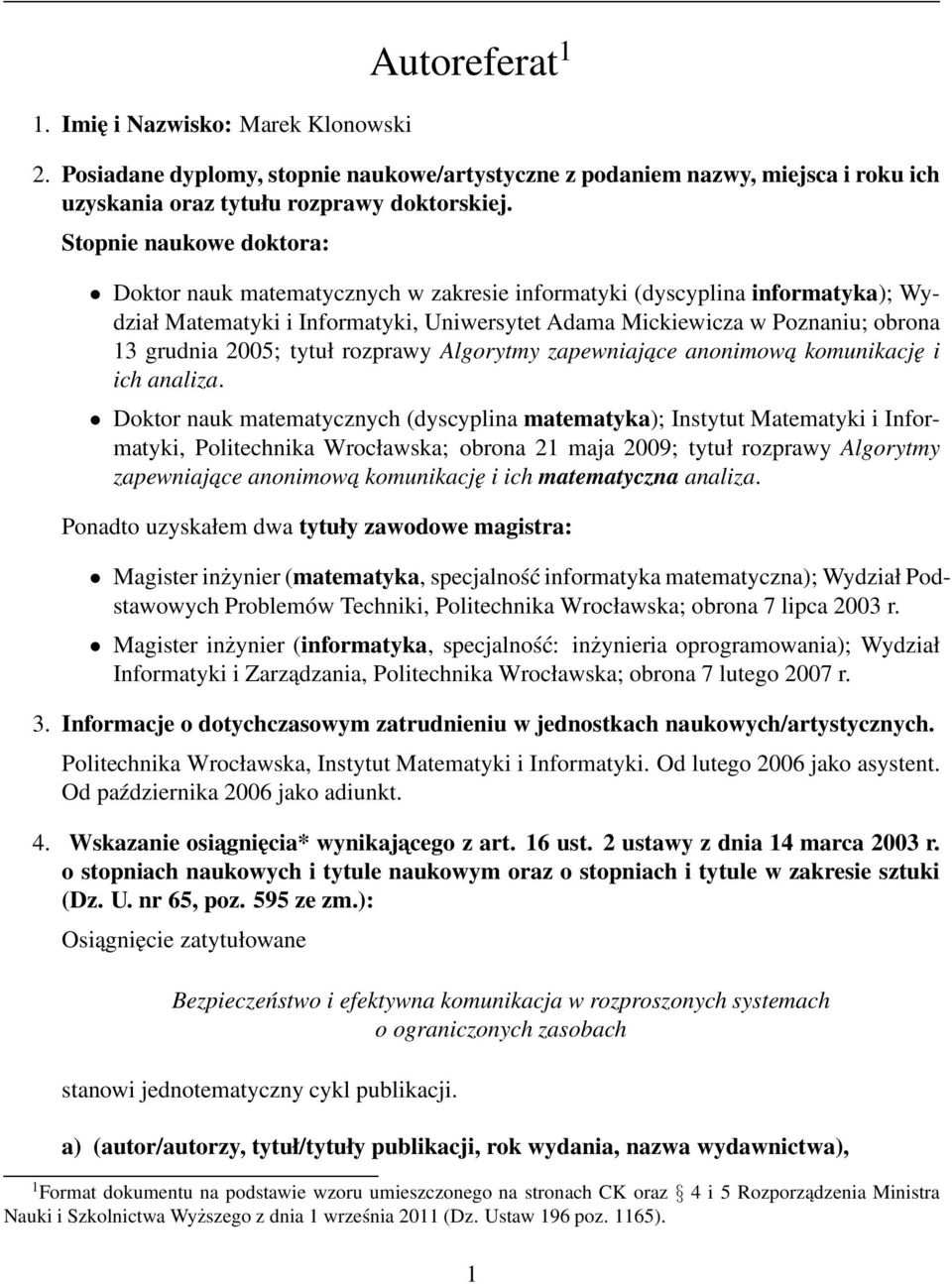 2005; tytuł rozprawy Algorytmy zapewniajace anonimowa komunikację i ich analiza.