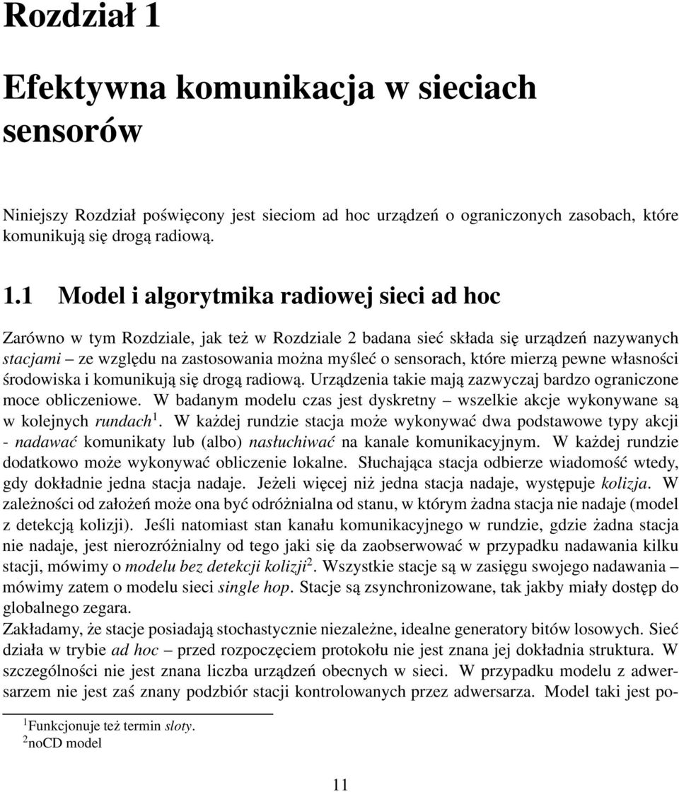 1 Model i algorytmika radiowej sieci ad hoc Zarówno w tym Rozdziale, jak też w Rozdziale 2 badana sieć składa się urządzeń nazywanych stacjami ze względu na zastosowania można myśleć o sensorach,