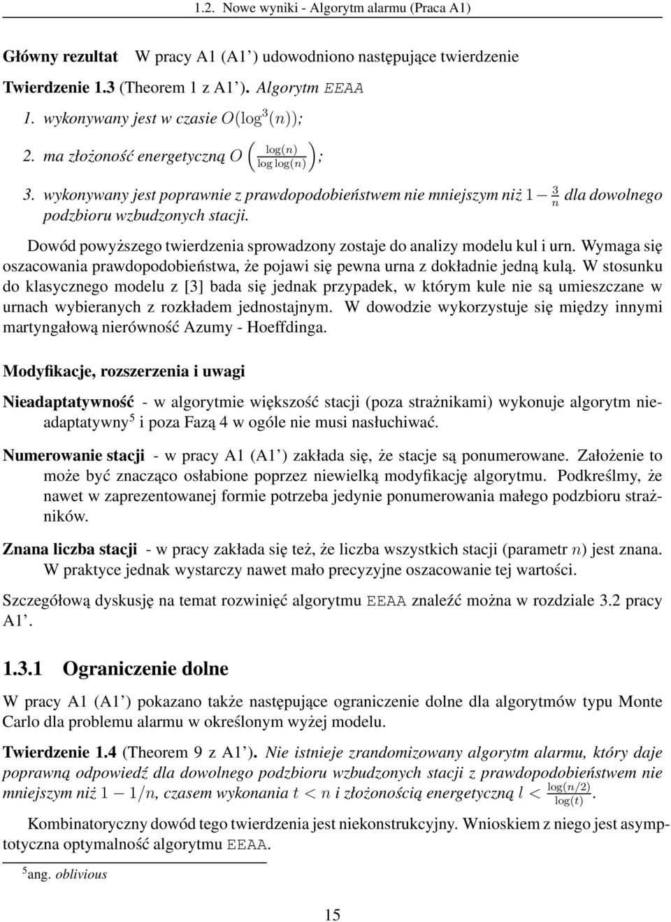 wykonywany jest poprawnie z prawdopodobieństwem nie mniejszym niż 1 3 dla dowolnego n podzbioru wzbudzonych stacji. Dowód powyższego twierdzenia sprowadzony zostaje do analizy modelu kul i urn.