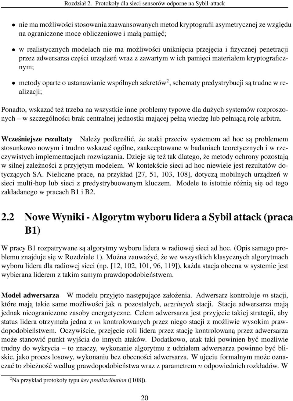 realistycznych modelach nie ma możliwości uniknięcia przejęcia i fizycznej penetracji przez adwersarza części urządzeń wraz z zawartym w ich pamięci materiałem kryptograficznym; metody oparte o