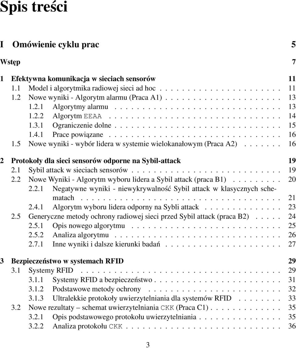 .............................. 16 1.5 Nowe wyniki - wybór lidera w systemie wielokanałowym (Praca A2)....... 16 2 Protokoły dla sieci sensorów odporne na Sybil-attack 19 2.