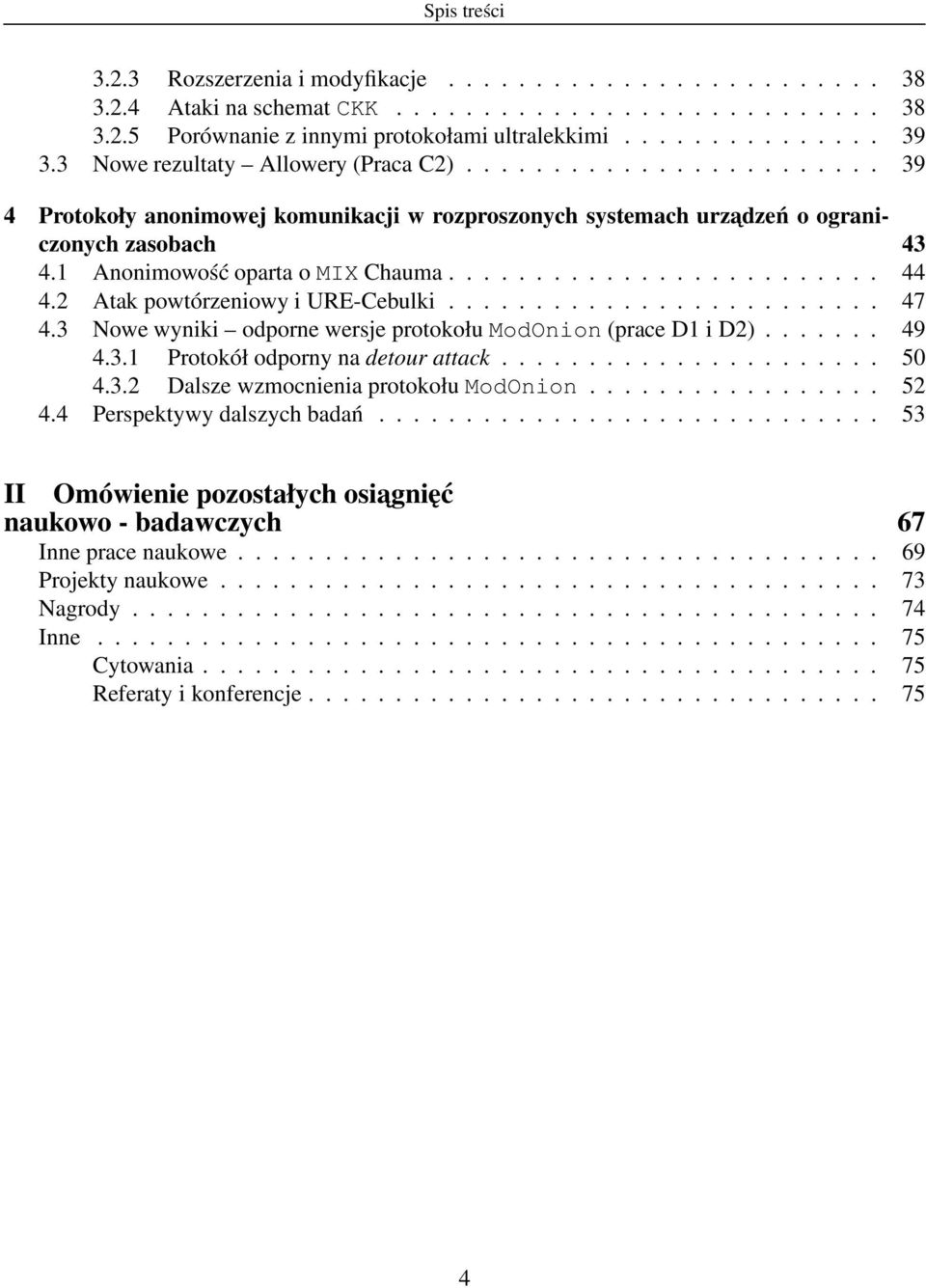 ........................ 44 4.2 Atak powtórzeniowy i URE-Cebulki......................... 47 4.3 Nowe wyniki odporne wersje protokołu ModOnion (prace D1 i D2)....... 49 4.3.1 Protokół odporny na detour attack.