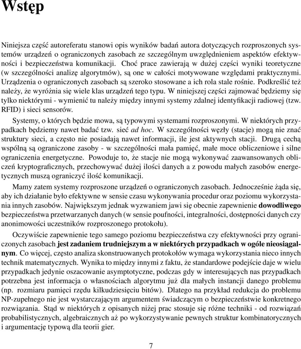 Urządzenia o ograniczonych zasobach są szeroko stosowane a ich rola stale rośnie. Podkreślić też należy, że wyróżnia się wiele klas urządzeń tego typu.