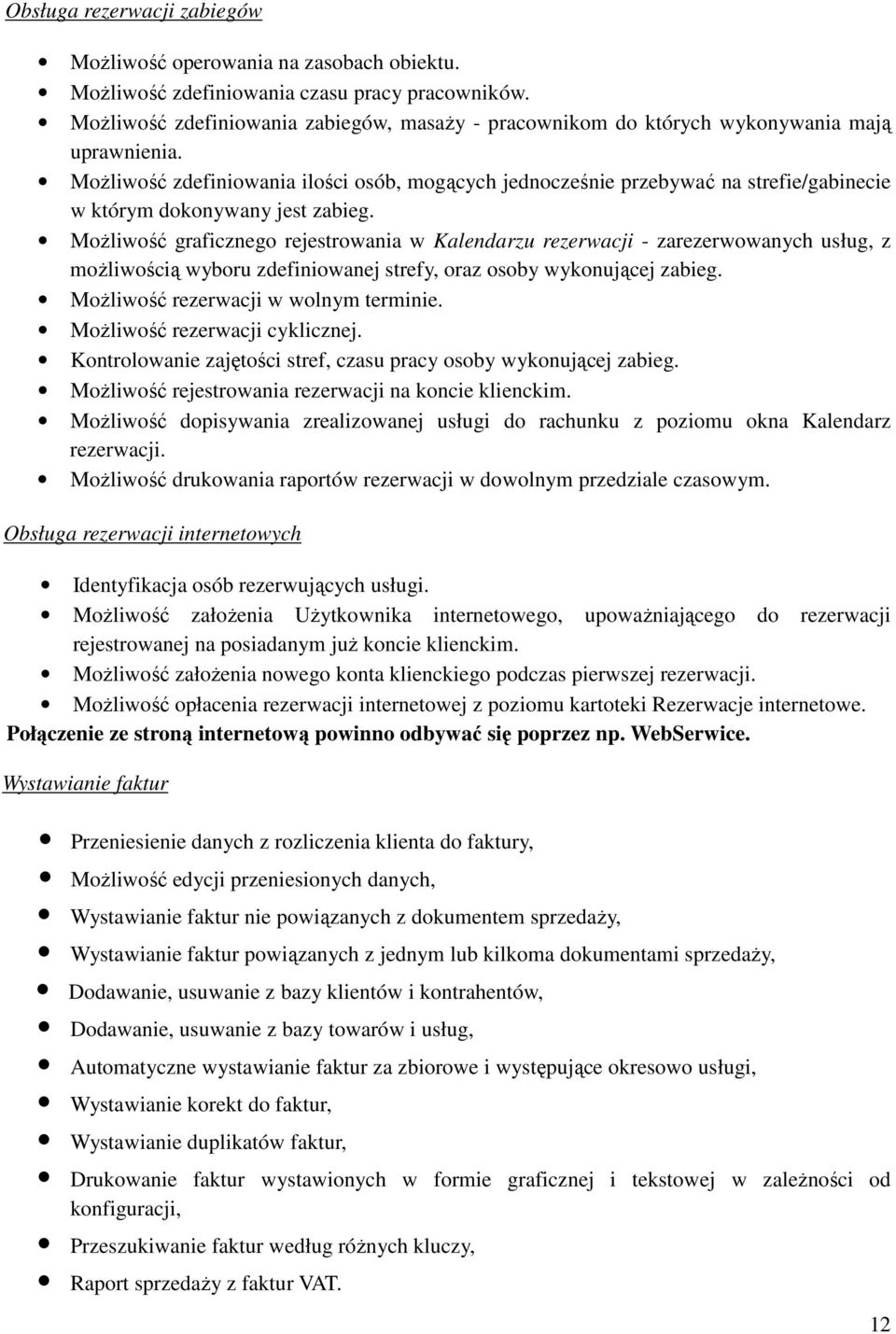 Możliwość zdefiniowania ilości osób, mogących jednocześnie przebywać na strefie/gabinecie w którym dokonywany jest zabieg.