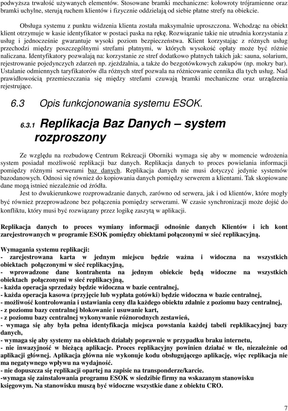 Rozwiązanie takie nie utrudnia korzystania z usług i jednocześnie gwarantuje wysoki poziom bezpieczeństwa.