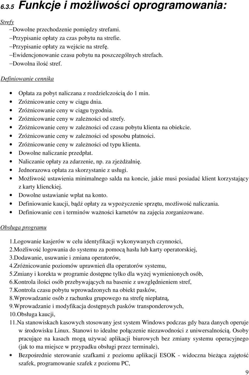 Zróżnicowanie ceny w ciągu tygodnia. Zróżnicowanie ceny w zależności od strefy. Zróżnicowanie ceny w zależności od czasu pobytu klienta na obiekcie.