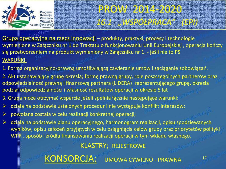 przetworzeniem na produkt wymieniony w Załączniku nr 1. - jeśli nie to PS WARUNKI; 1. Forma organizacyjno-prawną umożliwiającą zawieranie umów i zaciąganie zobowiązao. 2.