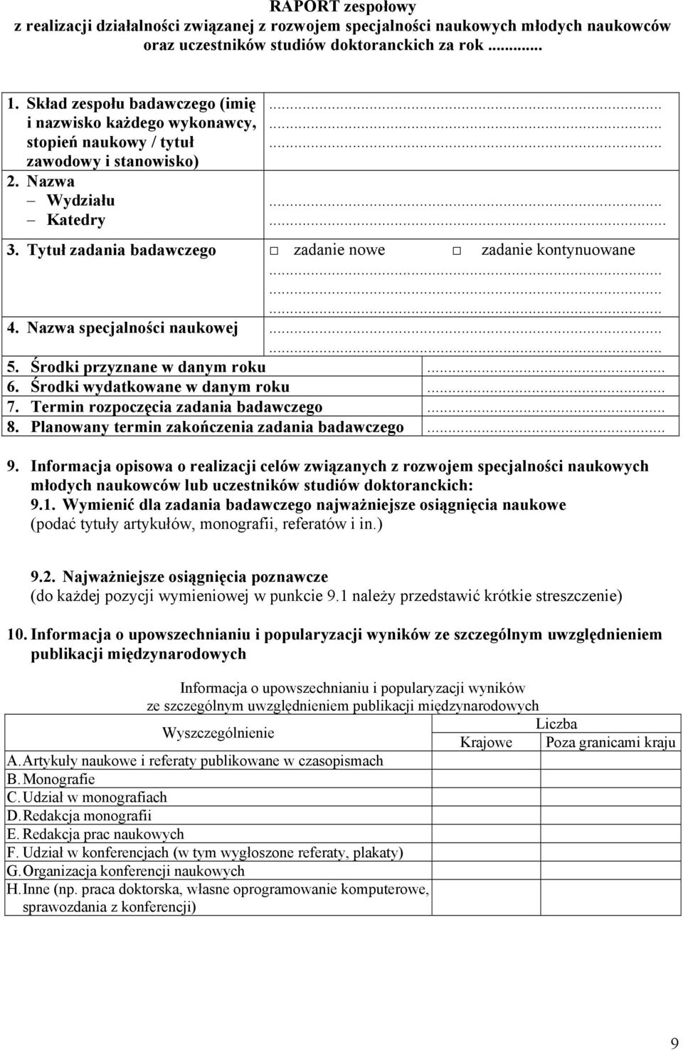 Tytuł zadania badawczego zadanie nowe zadanie kontynuowane 4. Nazwa specjalności naukowej 5. Środki przyznane w danym roku... 6. Środki wydatkowane w danym roku... 7.