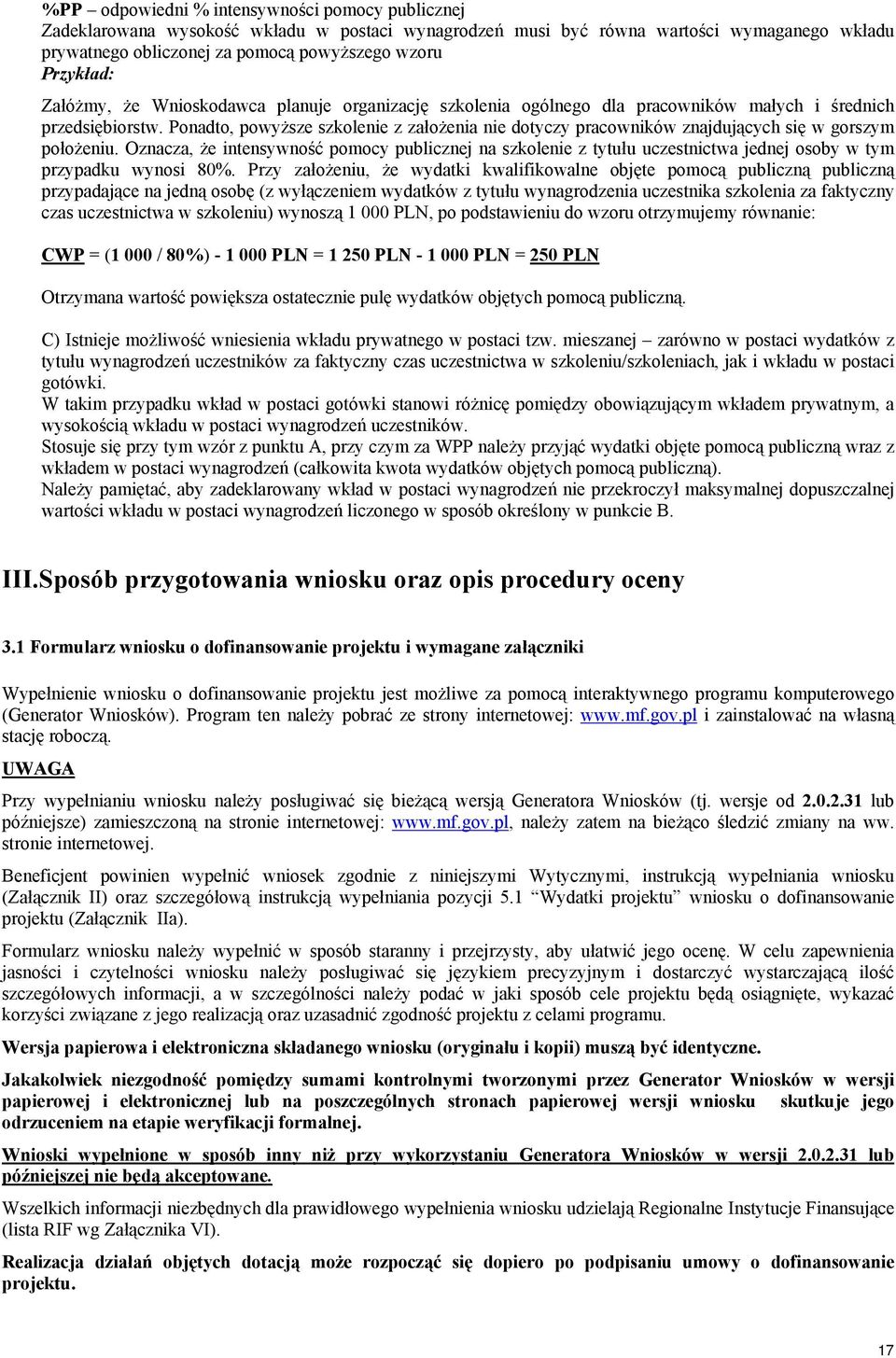 Ponadto, powyższe szkolenie z założenia nie dotyczy pracowników znajdujących się w gorszym położeniu.