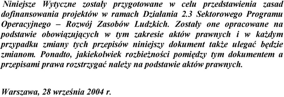 Zostały one opracowane na podstawie obowiązujących w tym zakresie aktów prawnych i w każdym przypadku zmiany tych przepisów