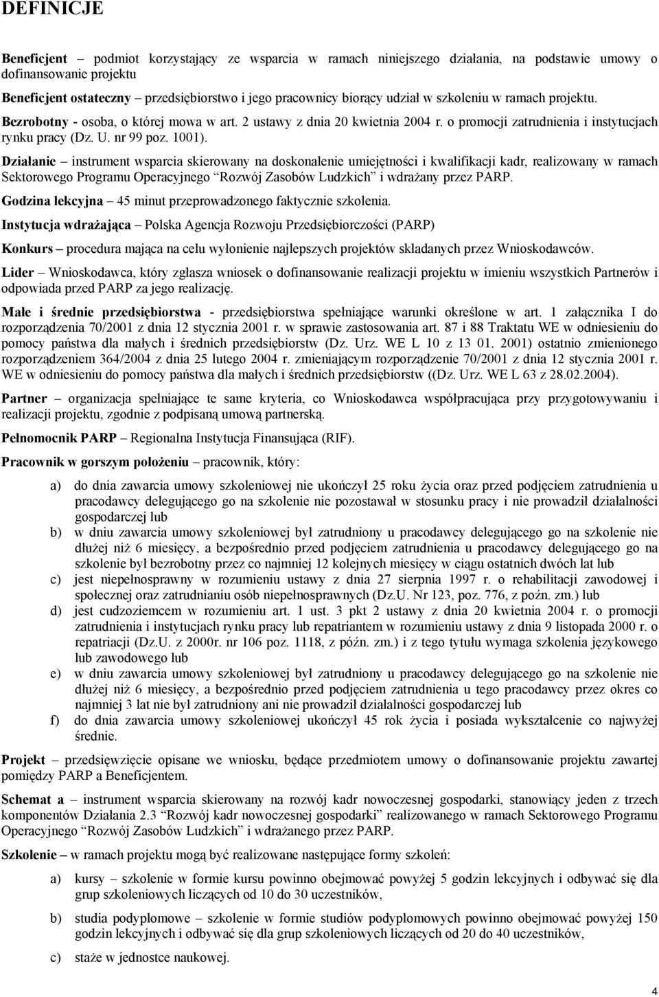 Działanie instrument wsparcia skierowany na doskonalenie umiejętności i kwalifikacji kadr, realizowany w ramach Sektorowego Programu Operacyjnego Rozwój Zasobów Ludzkich i wdrażany przez PARP.