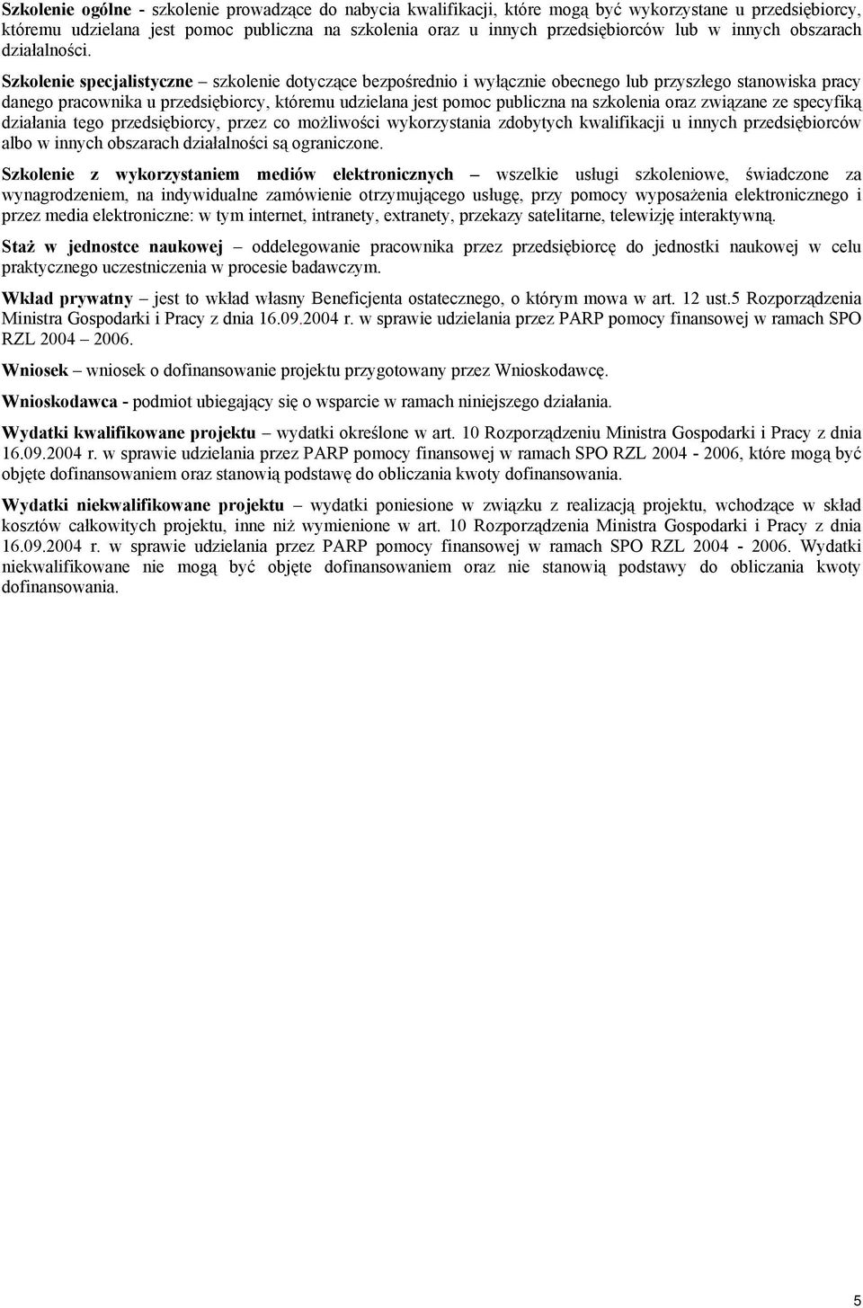 Szkolenie specjalistyczne szkolenie dotyczące bezpośrednio i wyłącznie obecnego lub przyszłego stanowiska pracy danego pracownika u przedsiębiorcy, któremu udzielana jest pomoc publiczna na szkolenia