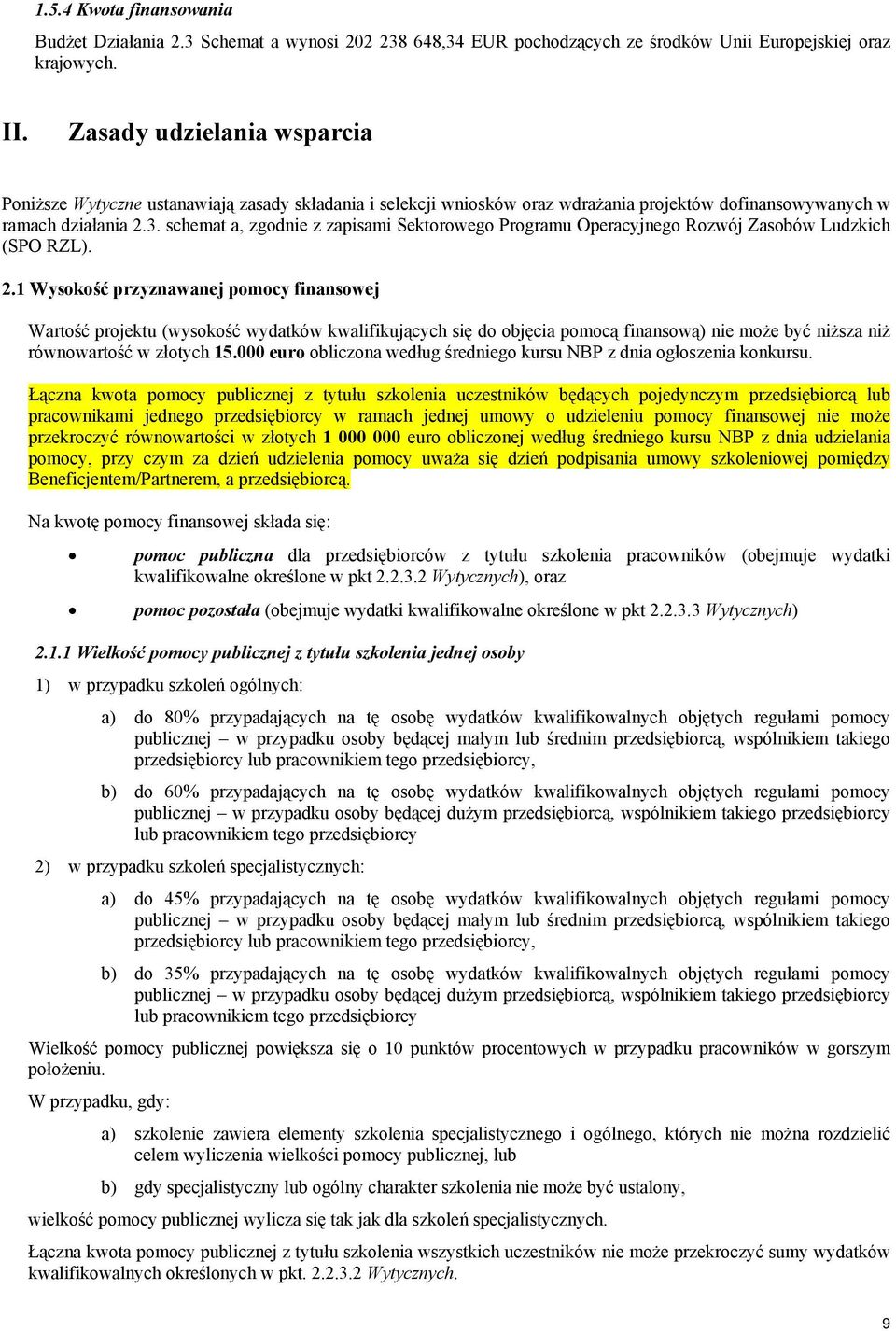 schemat a, zgodnie z zapisami Sektorowego Programu Operacyjnego Rozwój Zasobów Ludzkich (SPO RZL). 2.
