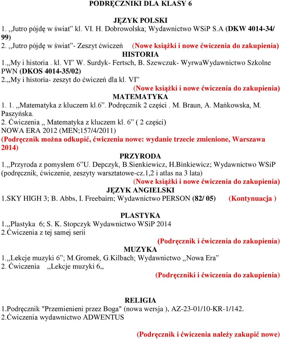 1.,,Matematyka z kluczem kl.6. Podręcznik 2 części. M. Braun, A. Mańkowska, M. Paszyńska. 2. Ćwiczenia,, Matematyka z kluczem kl.